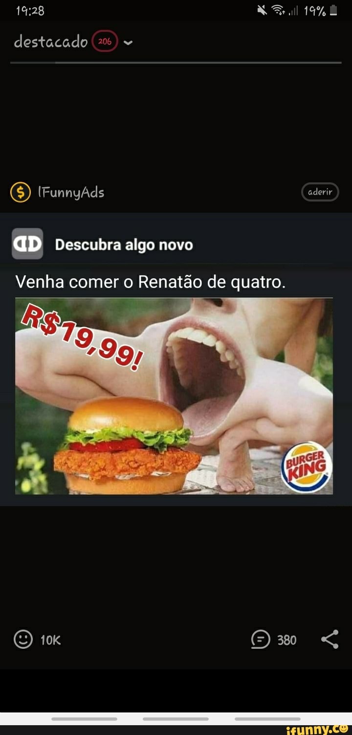 destacado 26)
aderir
aD Descubra algo novo
Venha comer o Renatão de quatro.
ORI OE: