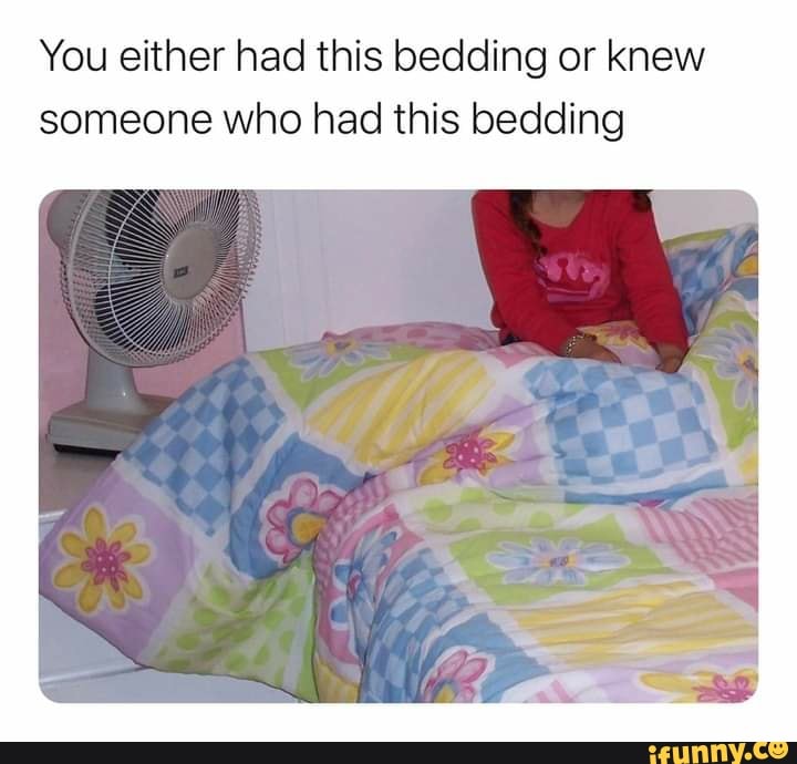 You either had this bedding or knew someone who had this bedding