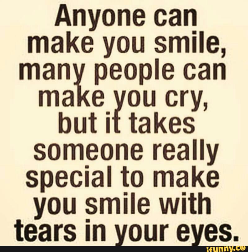 Anyone Can Make You Smile Manªpeople Can Ou Cry But I Takesy Someone