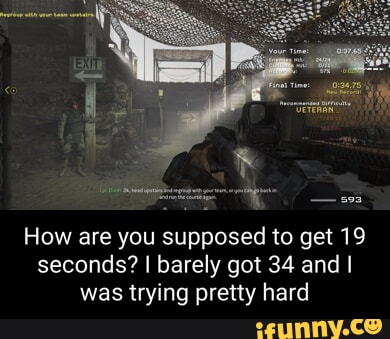 How are you supposed to get 19 seconds? I barely got 34 and I was ...