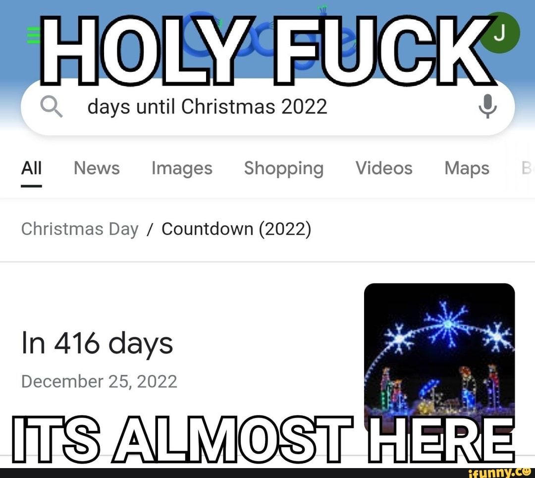 Days From Christmas 2022 Holy Days Until Christmas Fuck Days Until Christmas 2022 All News Images  Shopping Videos Maps B Christmas Day / Countdown (2022) In 416 Days  December 25, 2022 - )