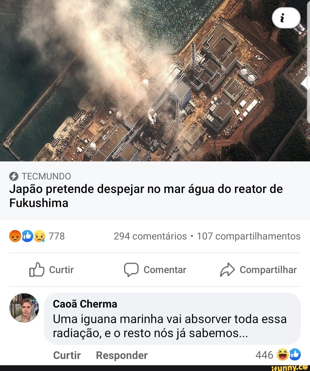 TECMUNDO Japão pretende despejar no mar água do reator de
Fukushima
000 778 294 comentários 107 compartilhamentos
Curtir Comentar Compartilhar
D) Q
Caoã Cherma
Uma iguana marinha vai absorver toda essa
radiação, e o resto nós já sabemos...
Curtir Responder