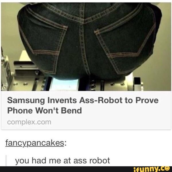 Samsung Invents Ass-Robot to Prove
Phone Won't Bend
fancypancakes:
you had me at ass robot