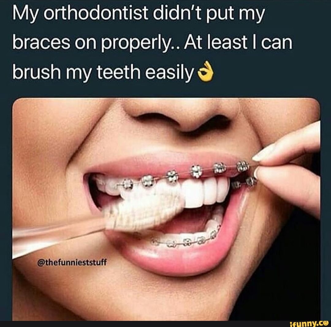 My orthodontist didn't put my braces on properly.. 