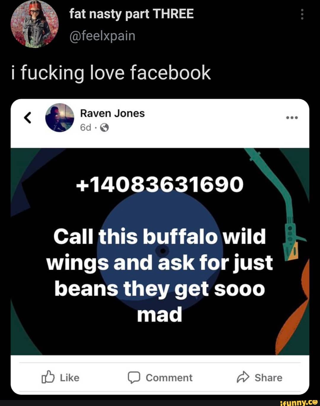 Selskab kalligraf erstatte Fat nasty part THREE @feelxpain i fucking love facebook < Raven Jones  +14083631690 Call this buffalo wild wings and ask for just beans they get  sooo mad Like Comment Share - )