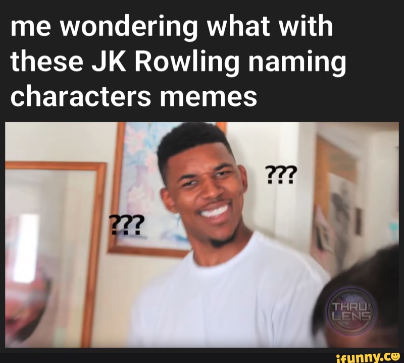 me-wondering-what-with-these-jk-rowling-naming-characters-memes-ifunny