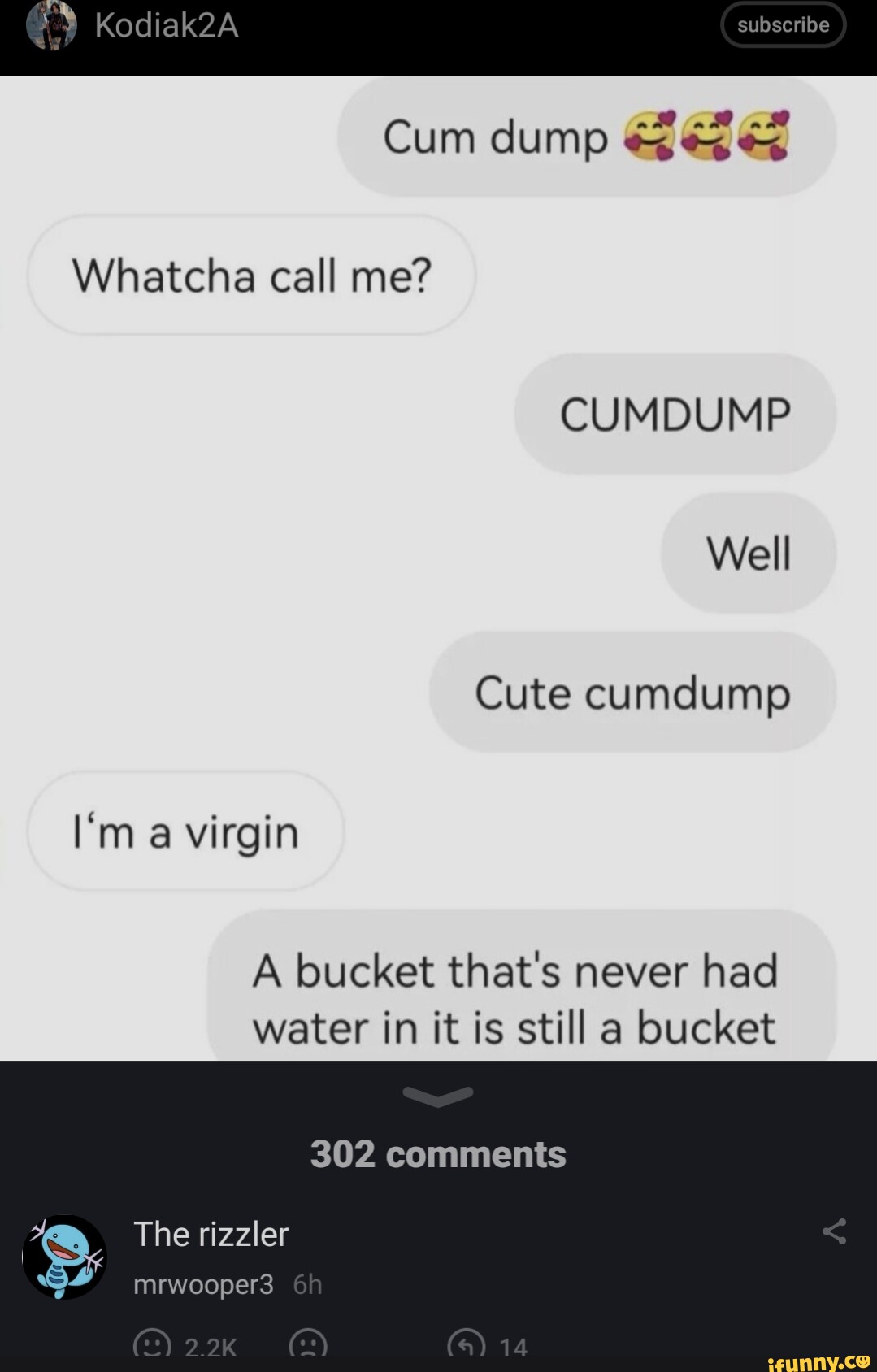 Kodiak2a Subscribe Cum Dump Whatcha Call Me Cumdump Well Cute Cumdump I M A Virgin A Bucket