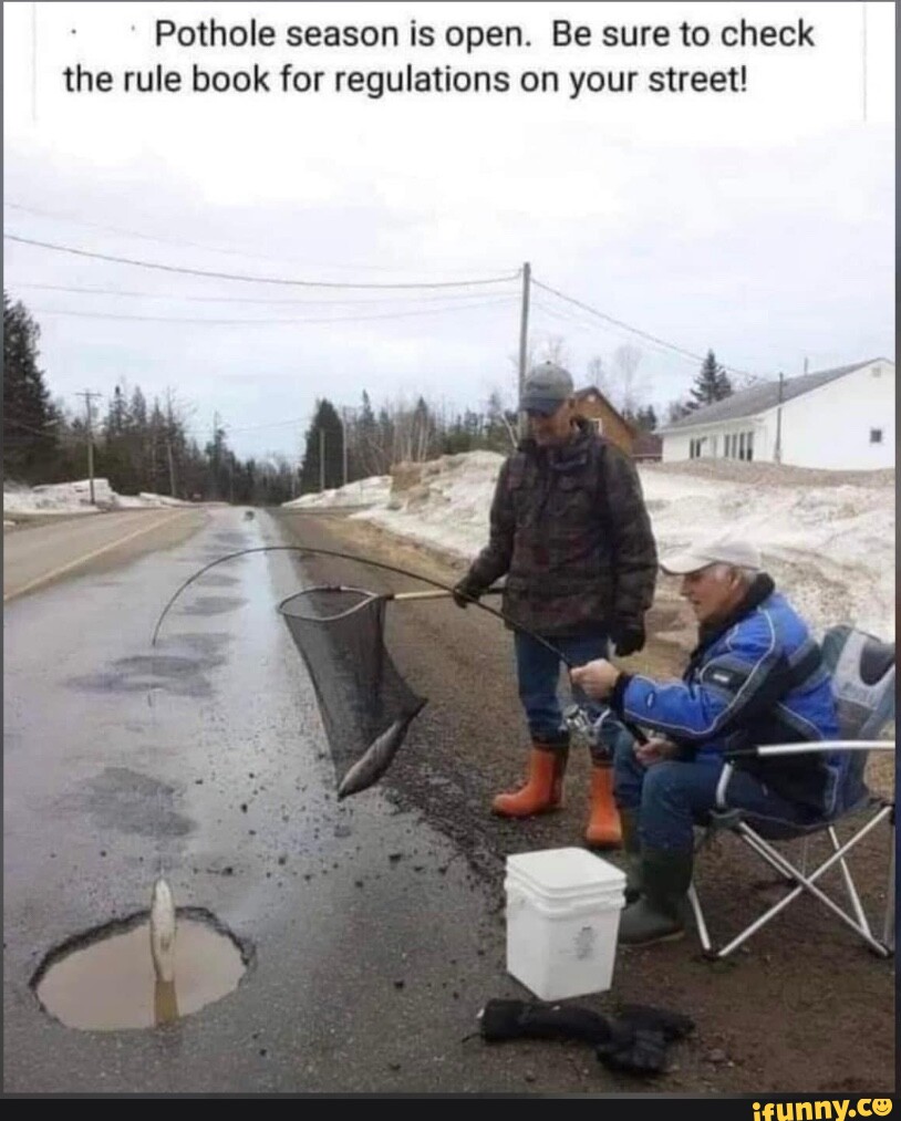 Pothole season is open. Be sure to check I the rule book for