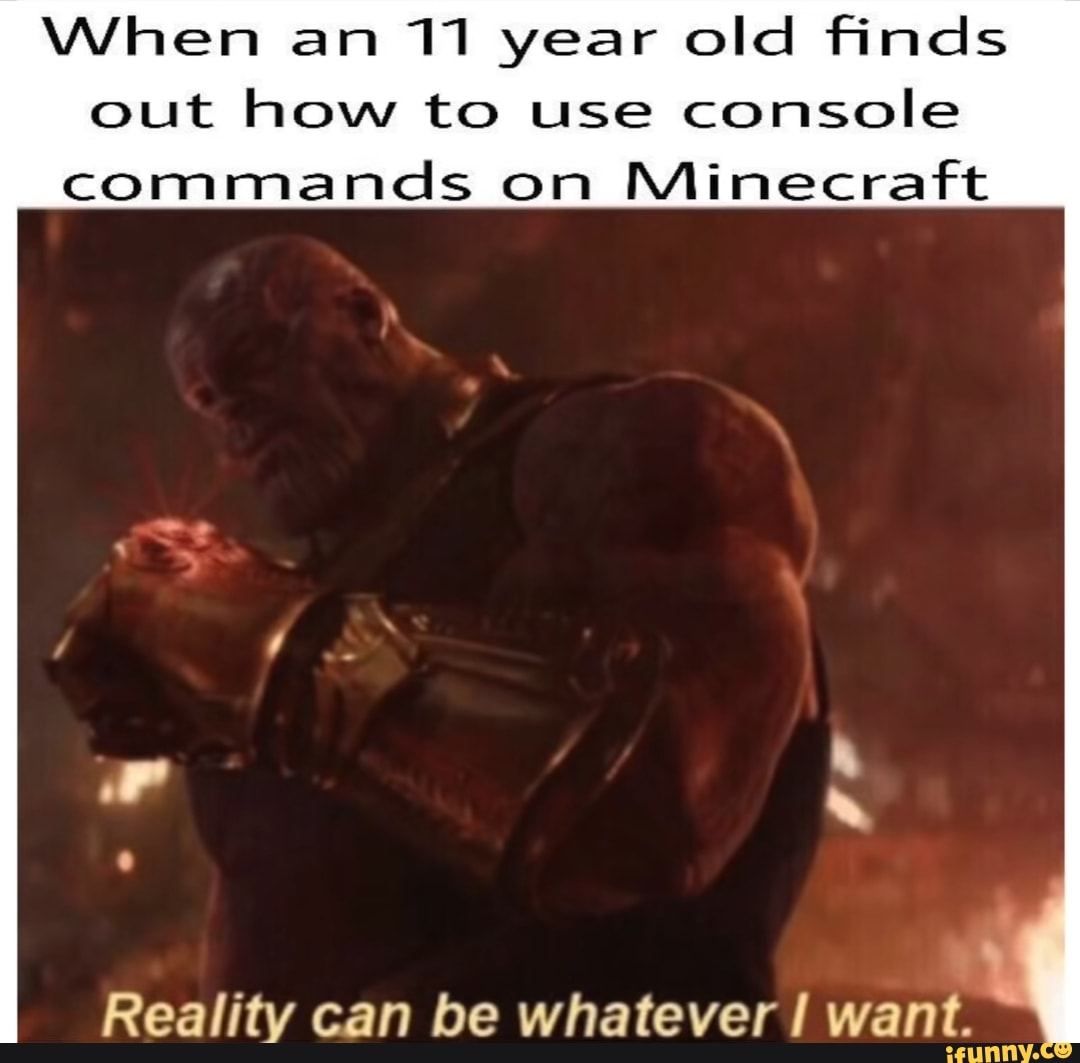 When An 11 Year Old Finds Out How To Use Console Commands On Minecraft Ifunny