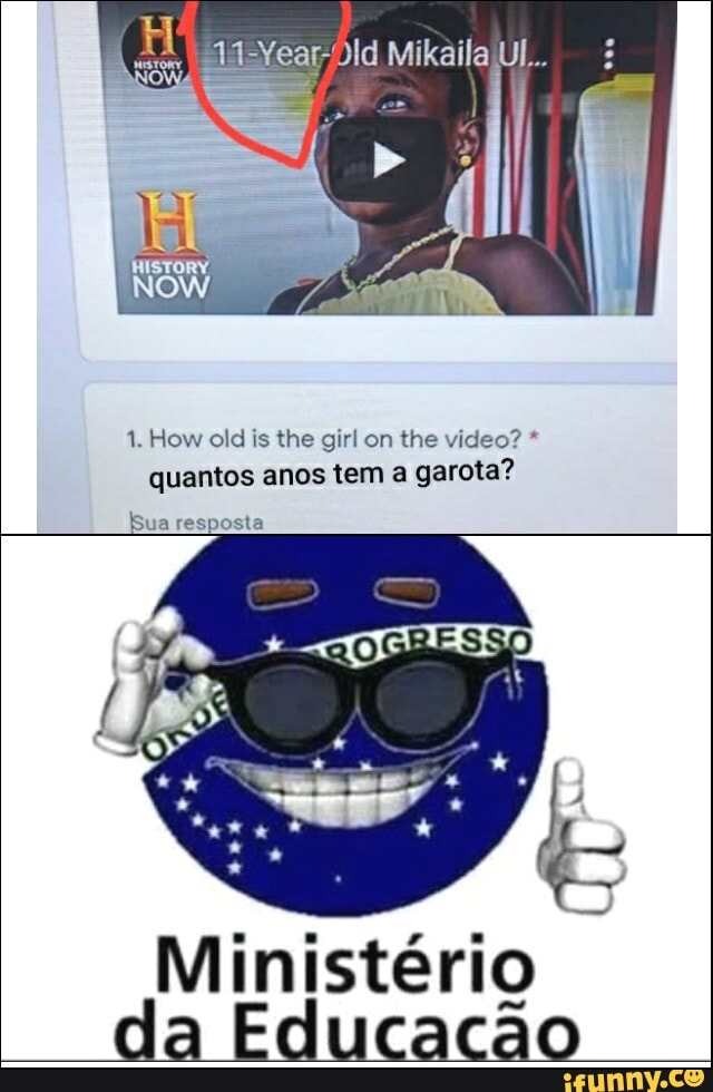 Mikaila UI...
1. How old is the girl on the video? * quantos anos tem a garota?
Sua resposta
Ministério