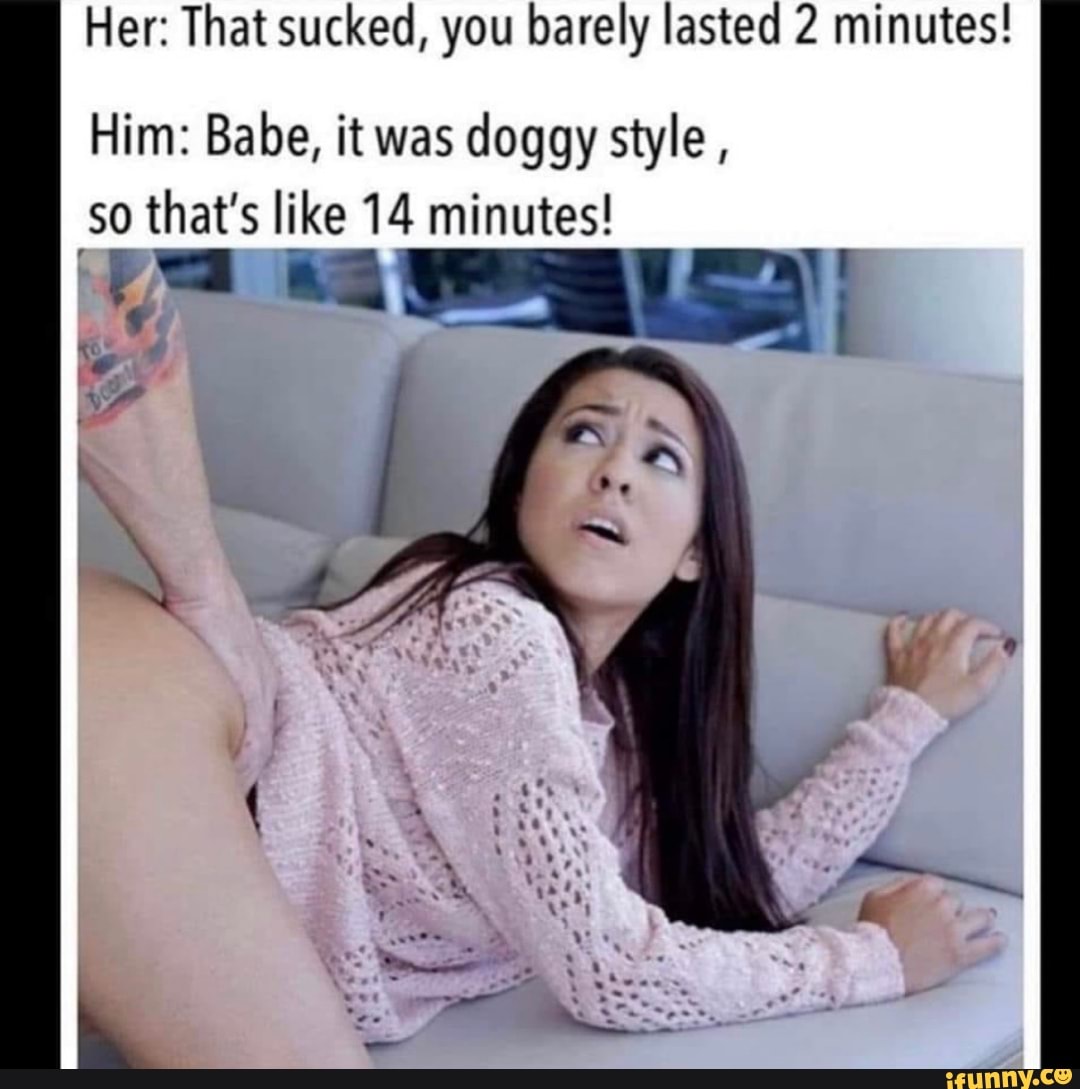 Her: That sucked, you barely lasted 2 minutes! 