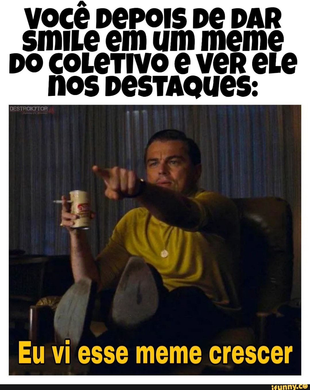 VOCE DEPOIS De DAR
SmILe em um meme
DO COLECTIVO € VOR CLE
nos DESTAQUES:
Eu vi esse meme crescer