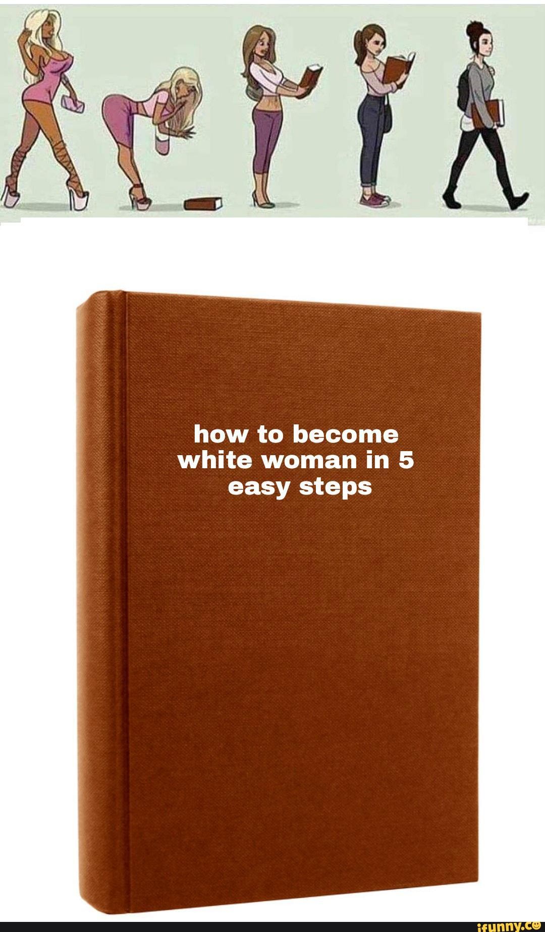 how-to-become-white-woman-in-5-easy-steps-ifunny