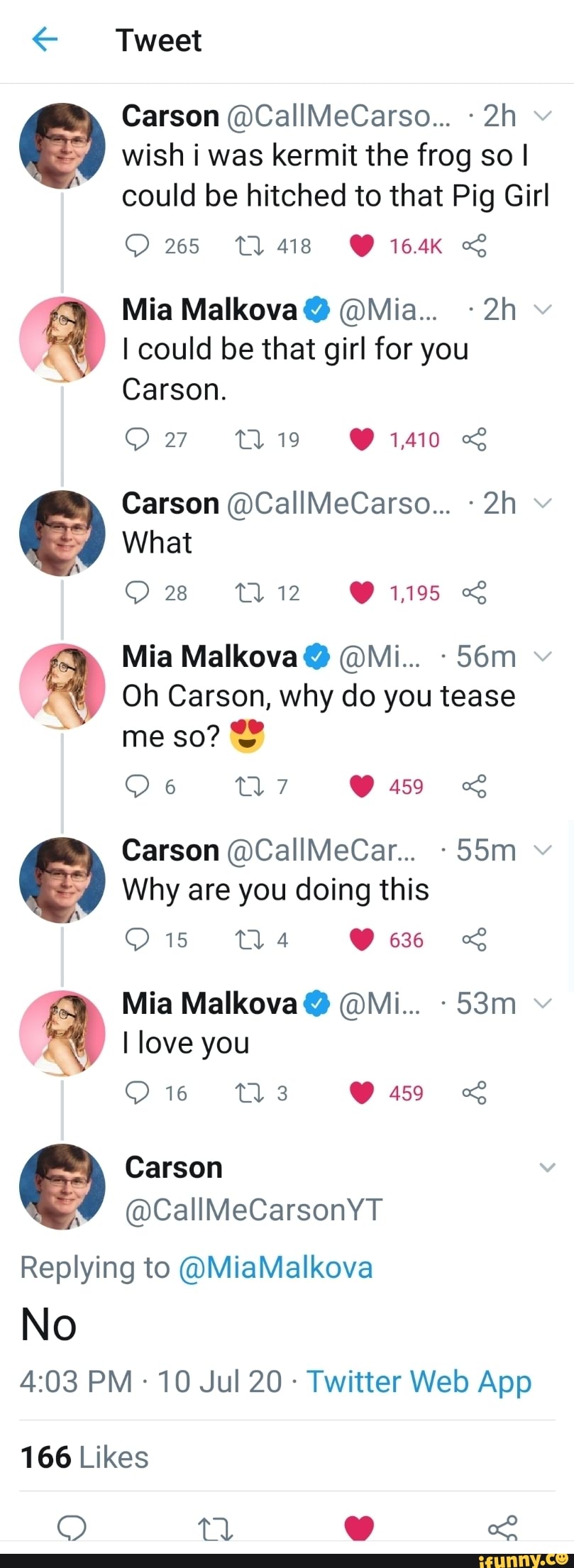 € Tweet
Carson @CallMeCarso... wish i was kermit the frog so I
could be hitched to that Pig Girl
I could be that girl for you
Carson @CallMeCarso... What
Oh Carson, why do you tease
Carson @CallMeCar... Why are you doing this
I love you