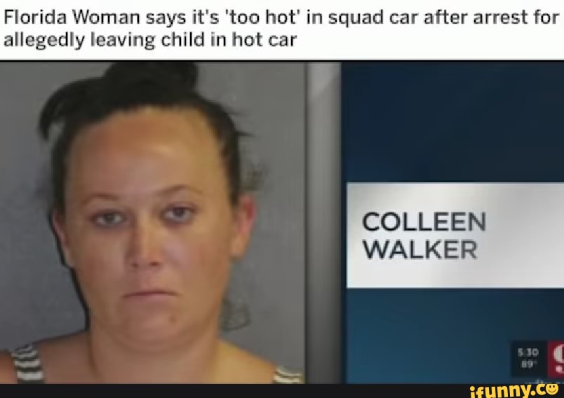 Florida Woman Says Its Too Hot In Squad Car After Arrest For