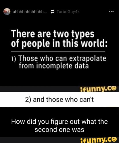 Extrapolate memes. Best Collection of funny Extrapolate pictures on iFunny