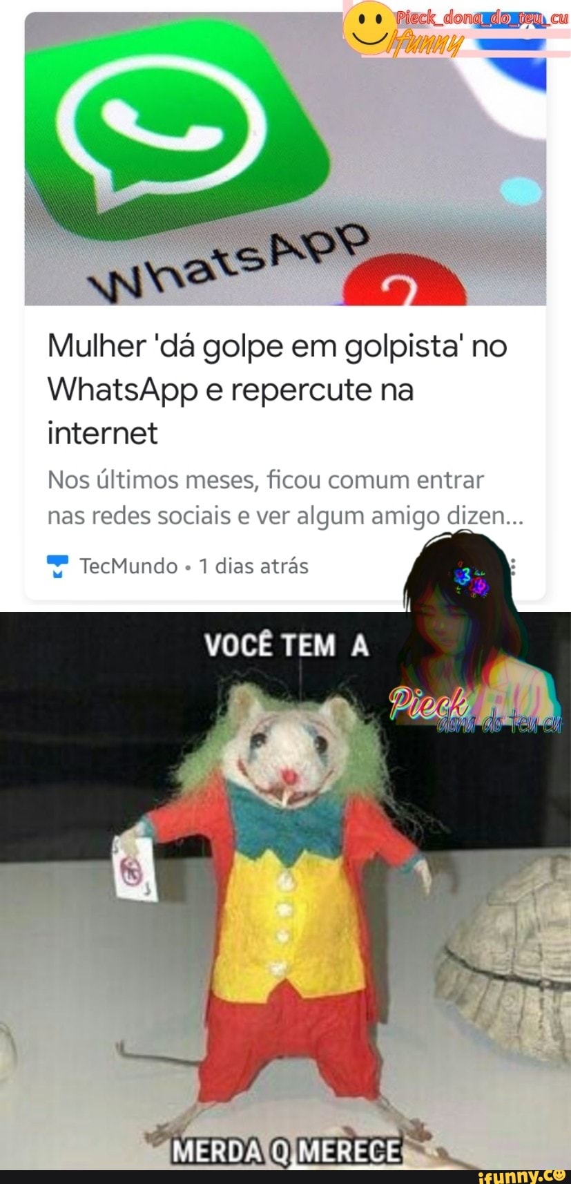 re ga
Mulher 'dá golpe em golpista' no
WhatsApp e repercute na internet
Nos últimos meses, ficou comum entrar nas redes sociais e ver algum amigo dizen...
TecMundo 1 dias atrás
VOCÊ TEM