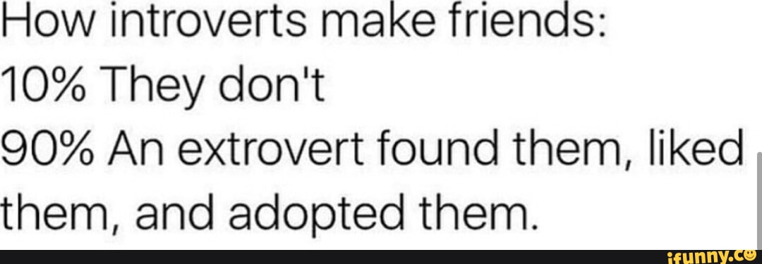 Extrovert memes. Best Collection of funny Extrovert pictures on iFunny