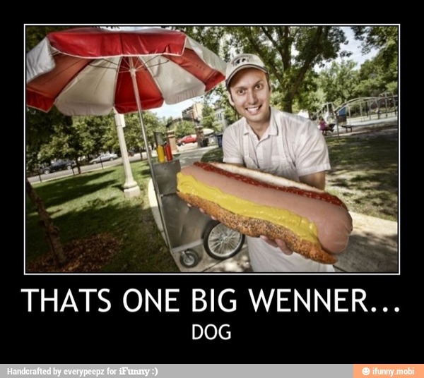 THATS ONE BIG WENN
DOG
SE - THATS ONE BIG WENNER...
DOG