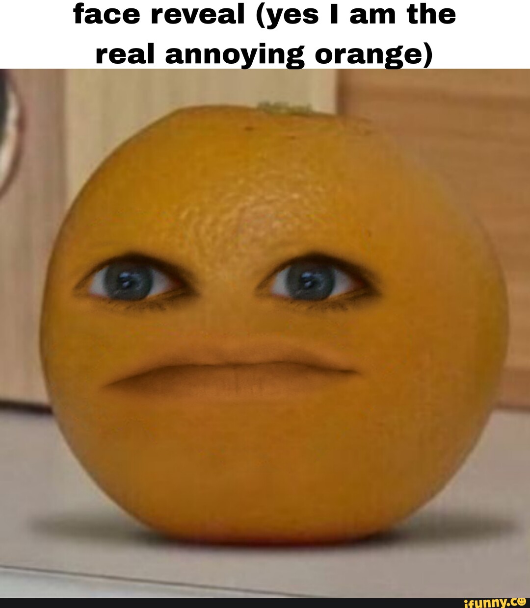 Face reveal (yes I am the real annoying orange - iFunny
