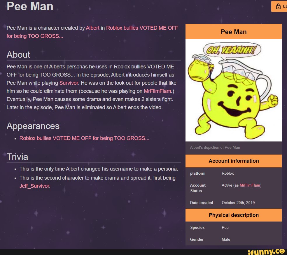 Pee Man Pee Man Is A Character Created By Albert In Roblox Bullies Voted Me Off For Being Too Gross About Pee Man Is One Of Alberts Personas He Uses In Roblox - roblox bullies voted me off for being too gross