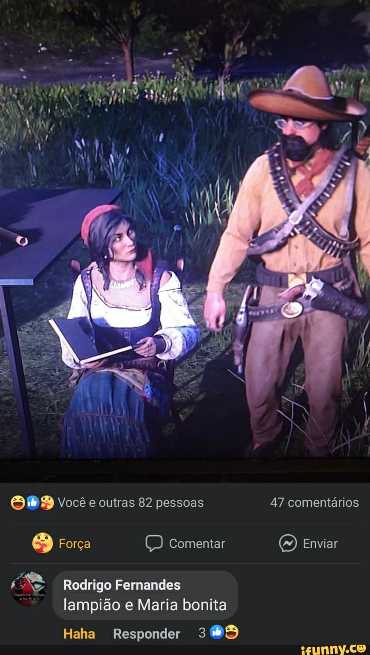 se
Você e outras 82 pessoas 47 comentários
Força Comentar Enviar
Rodrigo Fernandes lampião e Maria bonita
Haha Responder