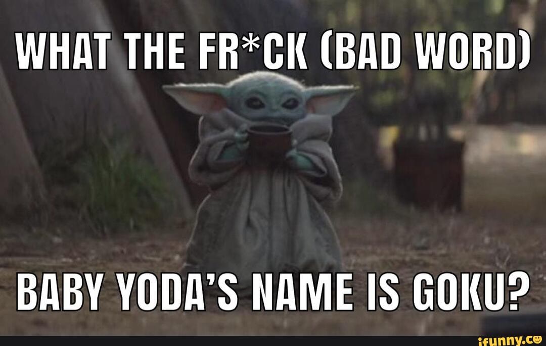 What The Fr Ck Bad Word Baby Yoda S Name Is Goku Ifunny