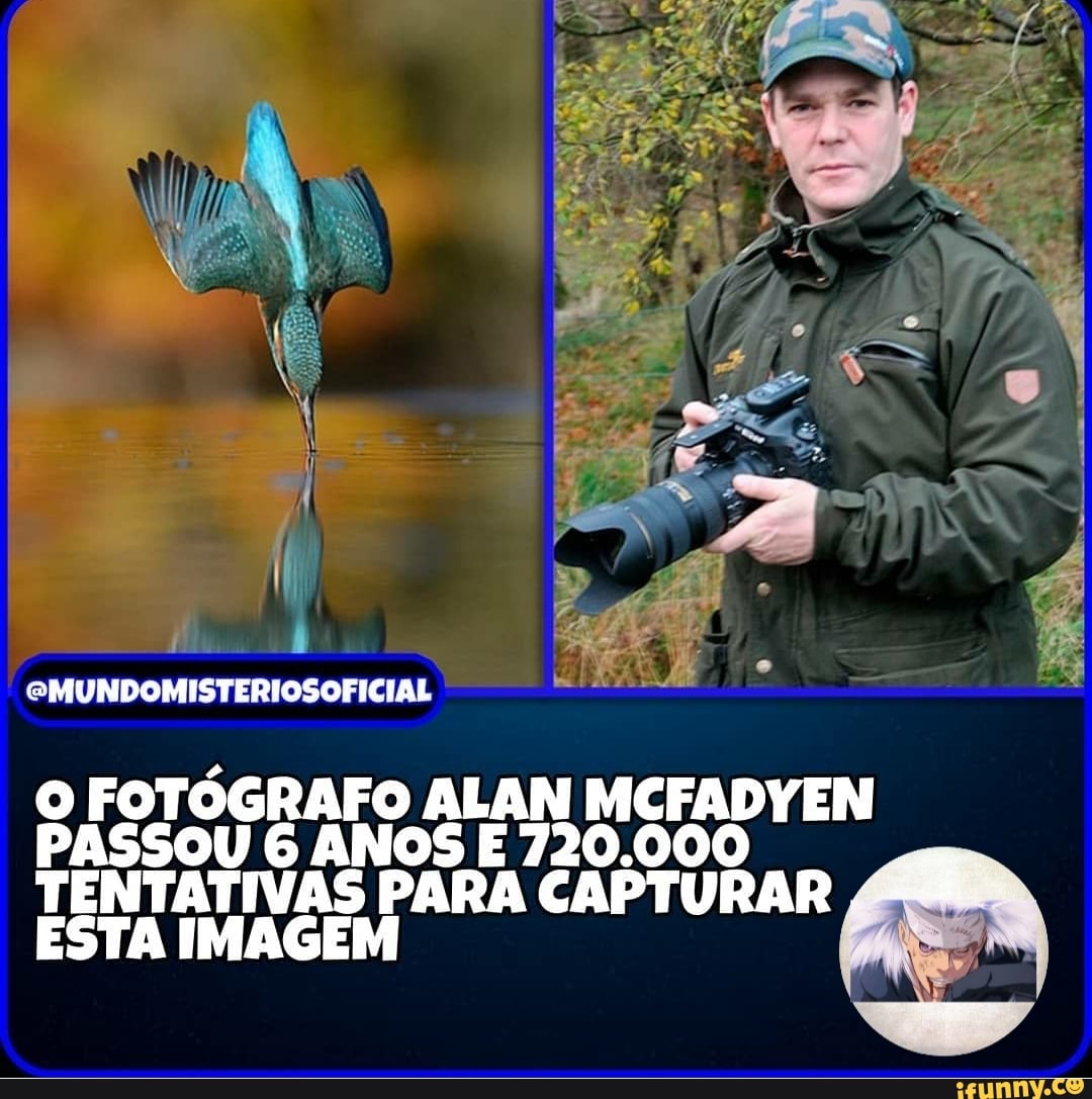 QMUNDOMISTERIOSOFICIAL
FOTÓGRAFO ALAN MCFADYEN 000
PASSOU 6 ANOS E 720.000
TENTATIVAS PARA CAPTURAR ESTA IMAGEM