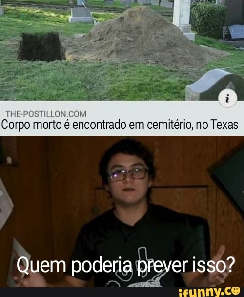 Corpo morto é encontrado em cemitério, no Texas
Quem poderia prever isso?