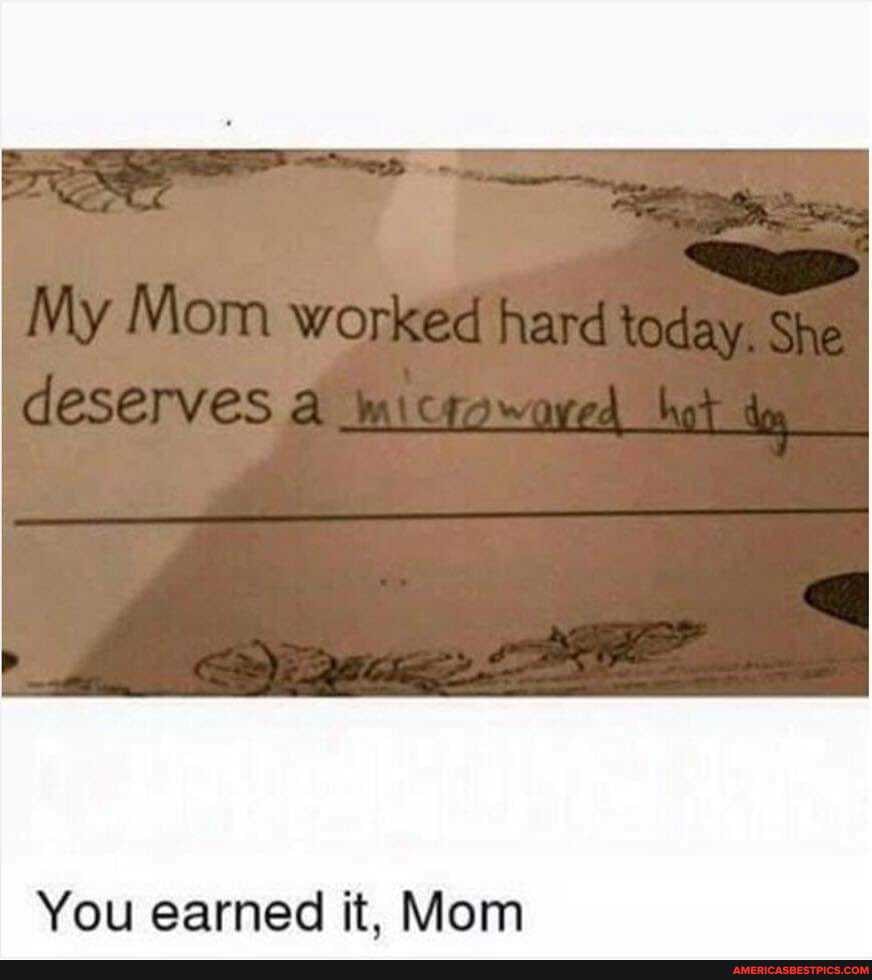 workee
You earned it, Mom