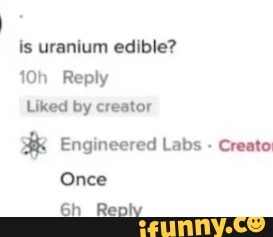 Is Uranium Edible By Creato Once Rep IFunny   1d128c73a02e874eb5572f968ed4a6d8c1abb43dce55d2d3d10ab97da293ad52 1 