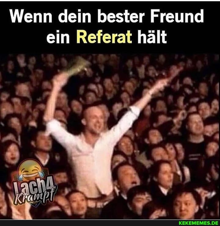 Wenn dein bester Freund
ein Referat hält