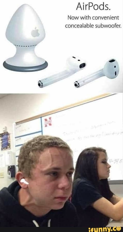 AirPods. Now convenient concealable - iFunny
