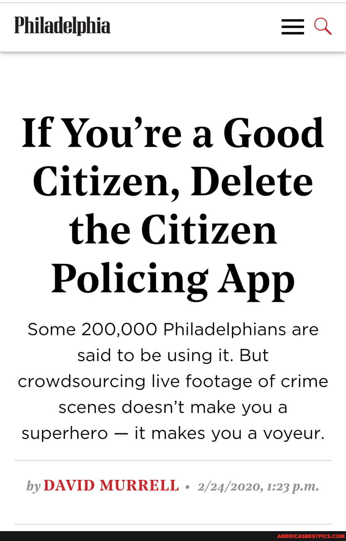 Philadelphia If You're a Good Citizen, Delete the Citizen Policing App Some  200,000 Philadelphians are