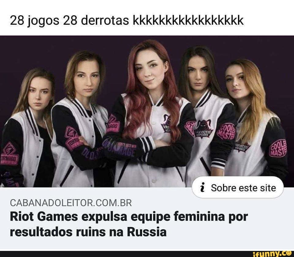 28 jogos 28 derrotas kkkkkkkkkkkkkkkkk
Sobre este site
BR Riot Games expulsa equipe feminina por resultados ruins na Russia