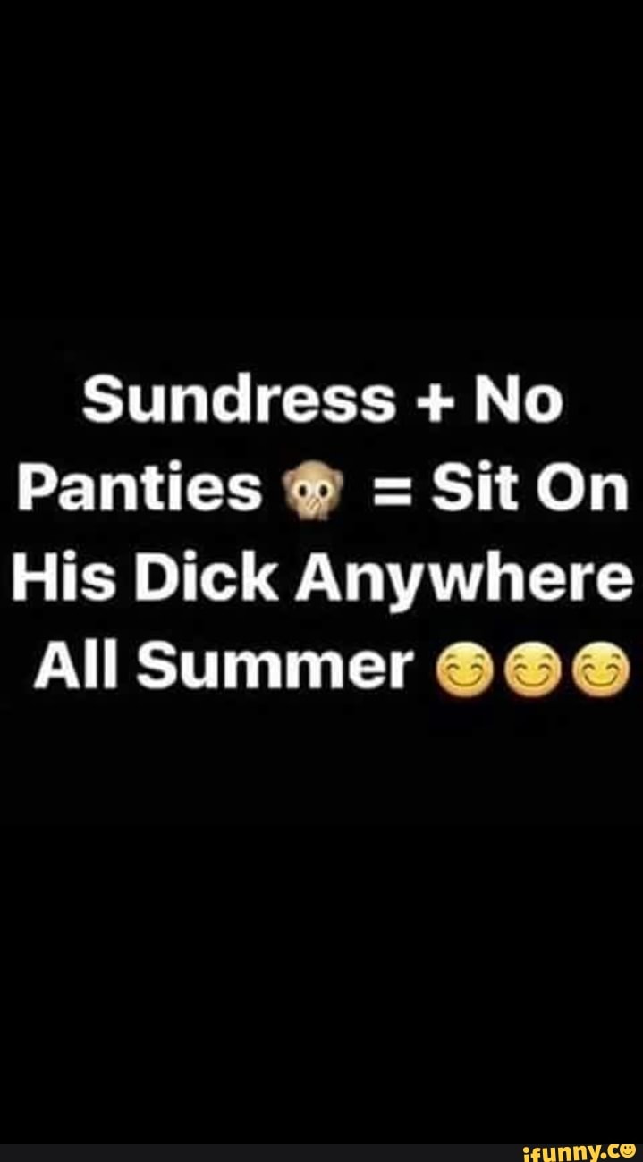 Sundress No Panties Sit On His Dick Anywhere All Summer Ifunny