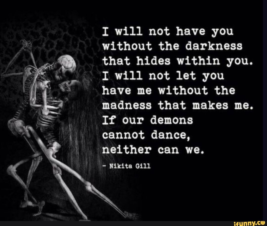 Without The Darkness I Not Let You Have Me Without The Madness That   1d374b7ec166e938731cdffc1e9a26e2e1d320d08b800654a8b158e52670cde3 1 