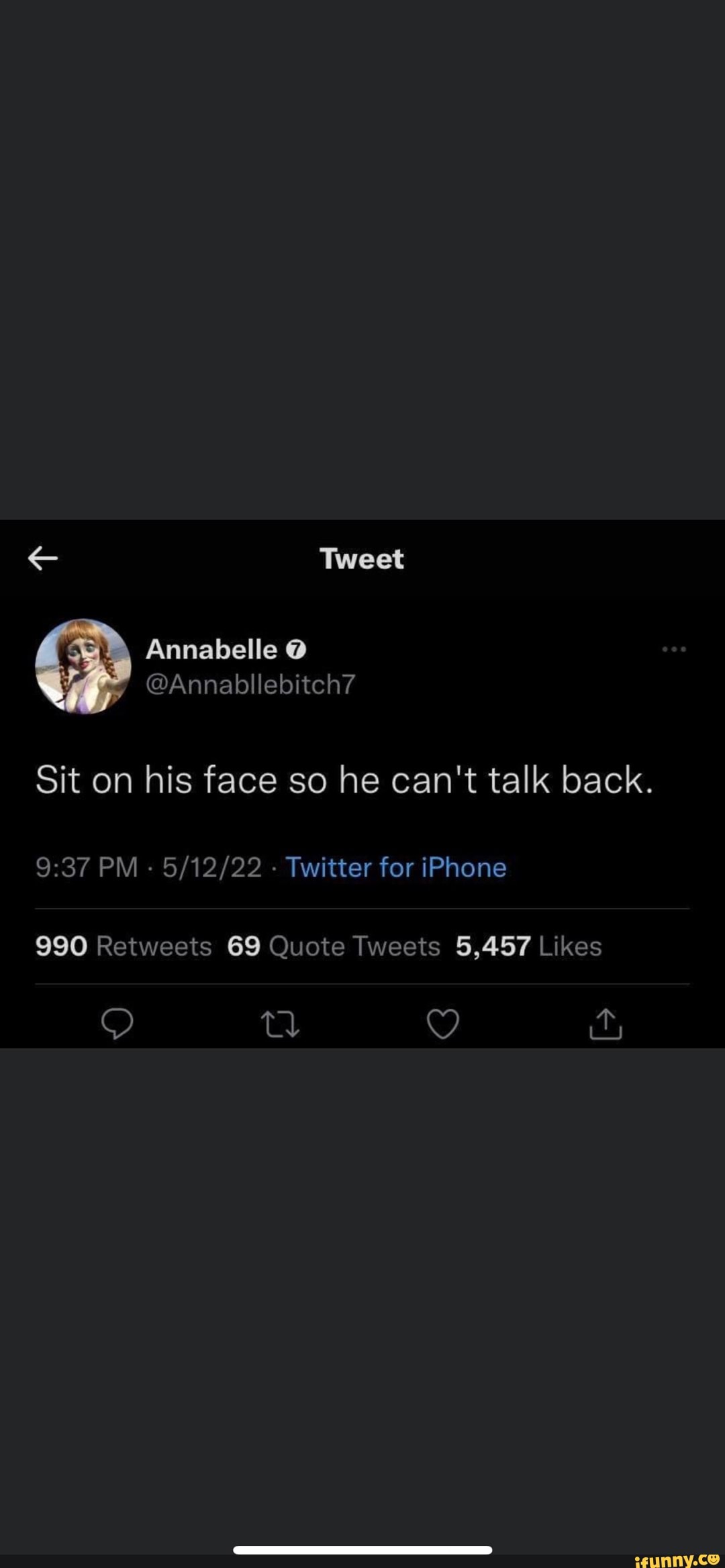 Tweet Annabelle @Annabllebitch? Sit on his face so he can't talk back. PM -  - Twitter for iPhone 