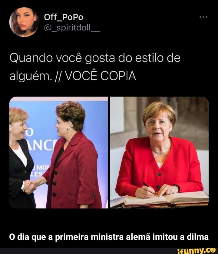 [0) do) do) iritdoll
O spiritdoll
Quando você gosta do estilo de alguém. VOCÊ COPIA
ANC!
O dia que a primeira ministra alemã imitou a dilma - O dia que a primeira ministra alemã imitou a dilma