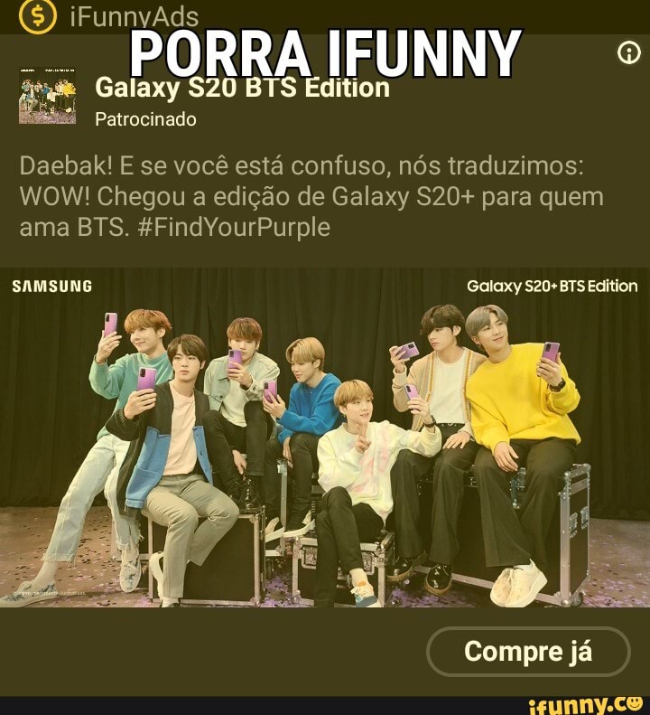 FU
Patrocinado
Daebak! E se você está confuso, nós traduzimos:
WOW! Chegou a edição de Galaxy S20+ para quem