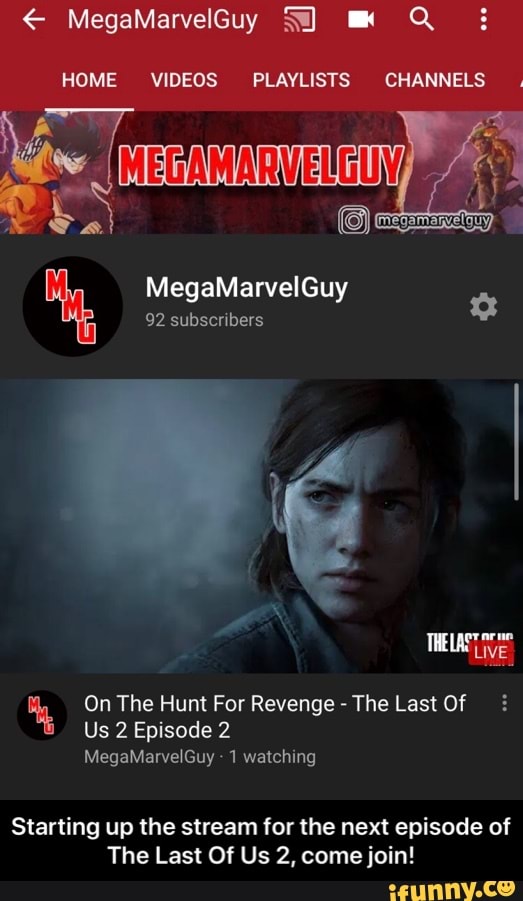 HOME VIDEOS PLAYLISTS CHANNELS.
4 On The Hunt For Revenge The Last Of
Us 2 Episode 2
Starting up the stream for the next episode of
The Last Of Us 2, come join! - Starting up the stream for the next episode of The Last Of Us 2, come join!