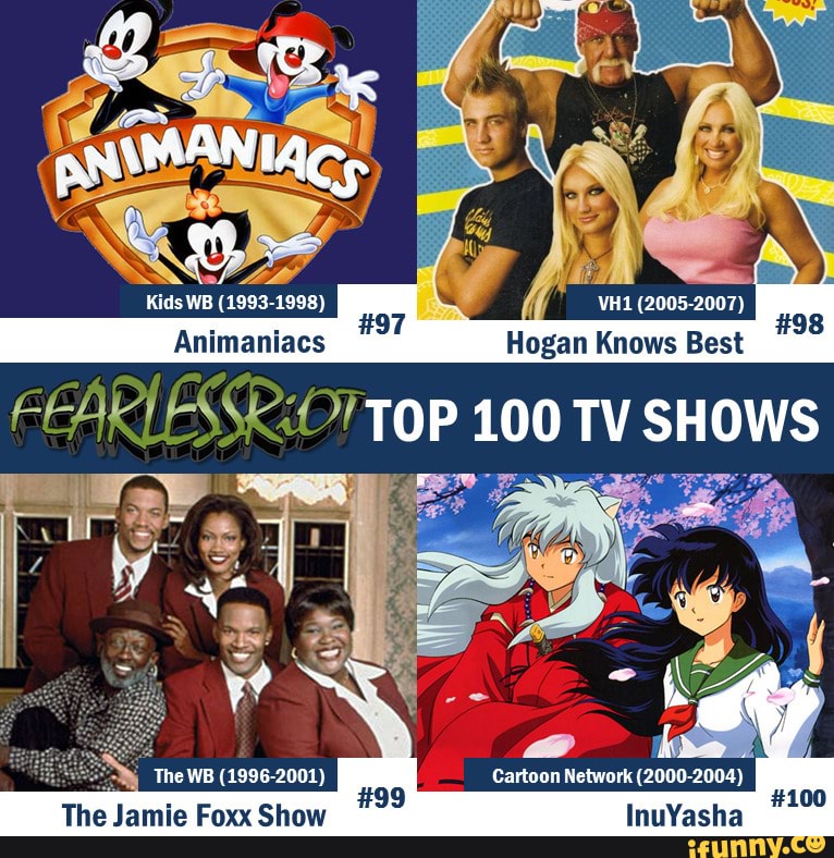 Animaniaes logan Knews Rest 100 TY SHOWS The WB (1996-2001) Cartoon Network  (2000-2004) The Jamie Foxx Show InuYasha 