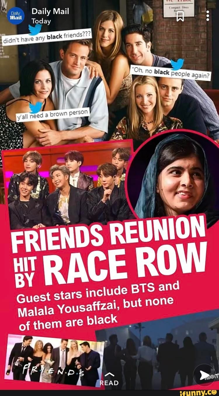 Daily Mail
Today
have
FRIENDS REUNION BY! RACE ROW and
Guest stars in de BTS but and none
Malata Yousattzal. but none
of them are black
Fr ER
FEAD