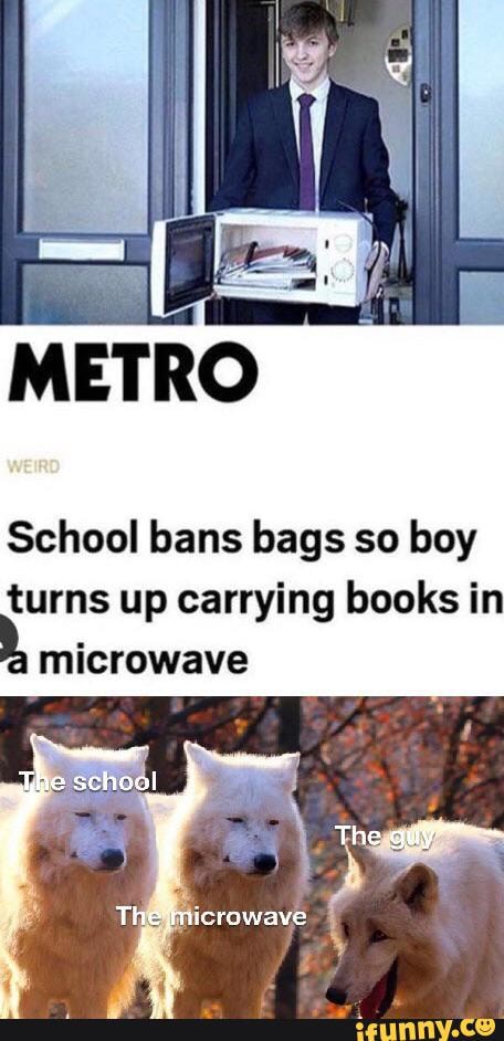 METRO
School bans bags so boy
turns up carrying books in
microwave