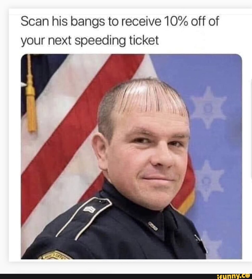 Scan His Bangs To Receive 10 Off Of Your Next Speeding Ticket If Ifunny 9175