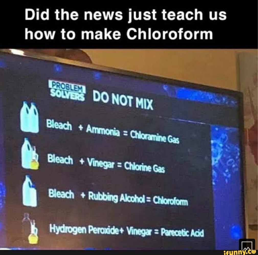 Did the news just teach us how to make Chloroform DO Bleach * Amoa