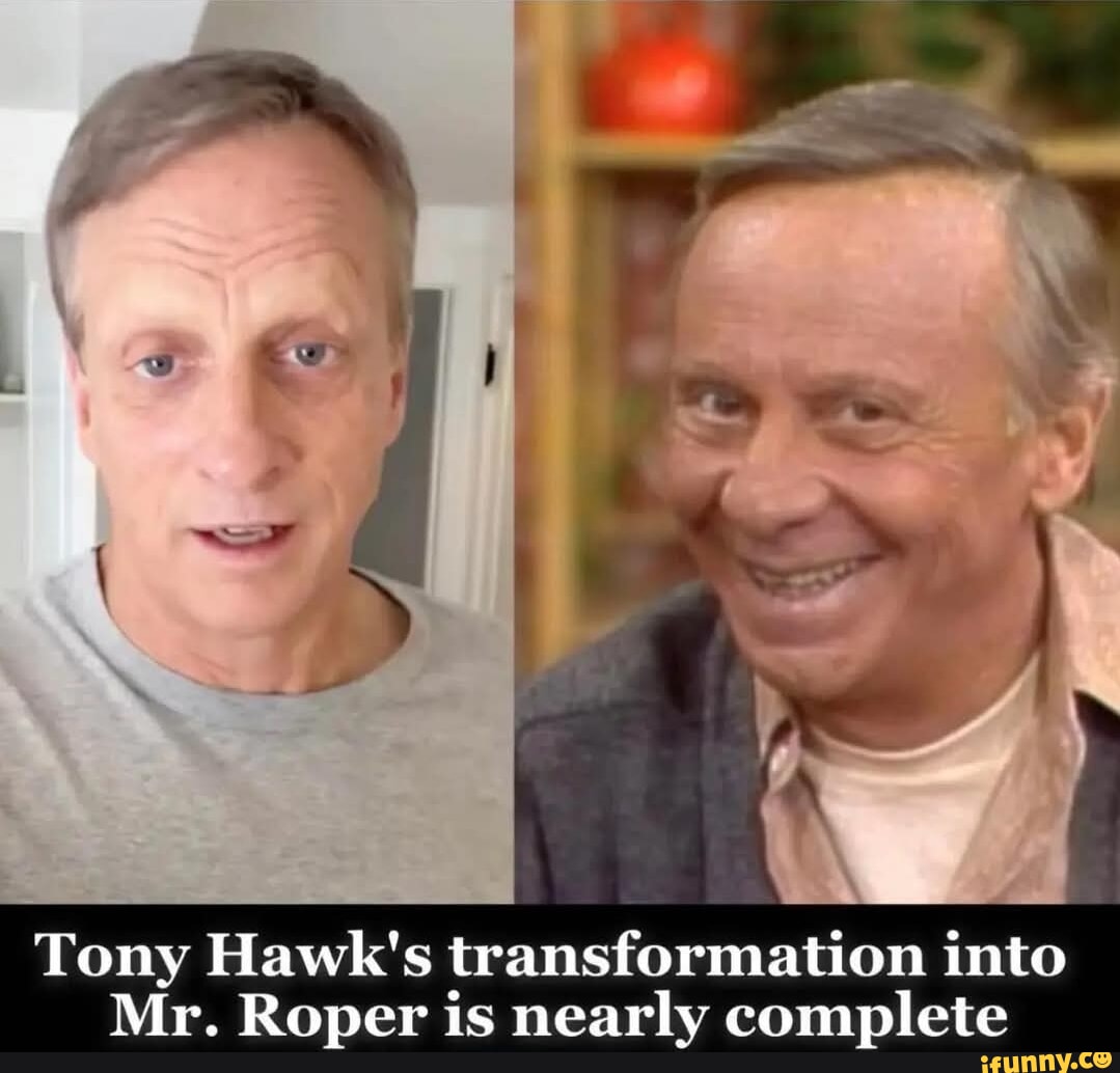 Tony Hawk's transformation into Mr. Roper is nearly complete - iFunny