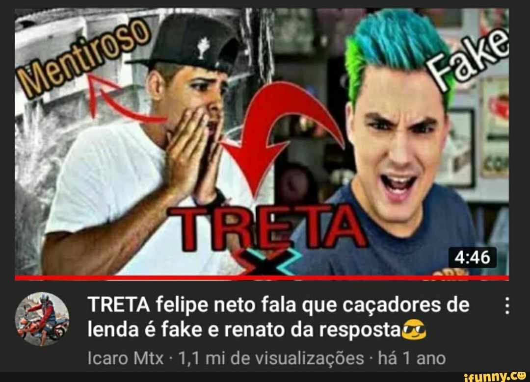 TRETA TRETA TRETA felipe neto fala ipe ipe neto fala que caçadores de lenda é fake e renato da resposta:
Icaro Mtx 1,1 mi de visualizações - há 1 ano