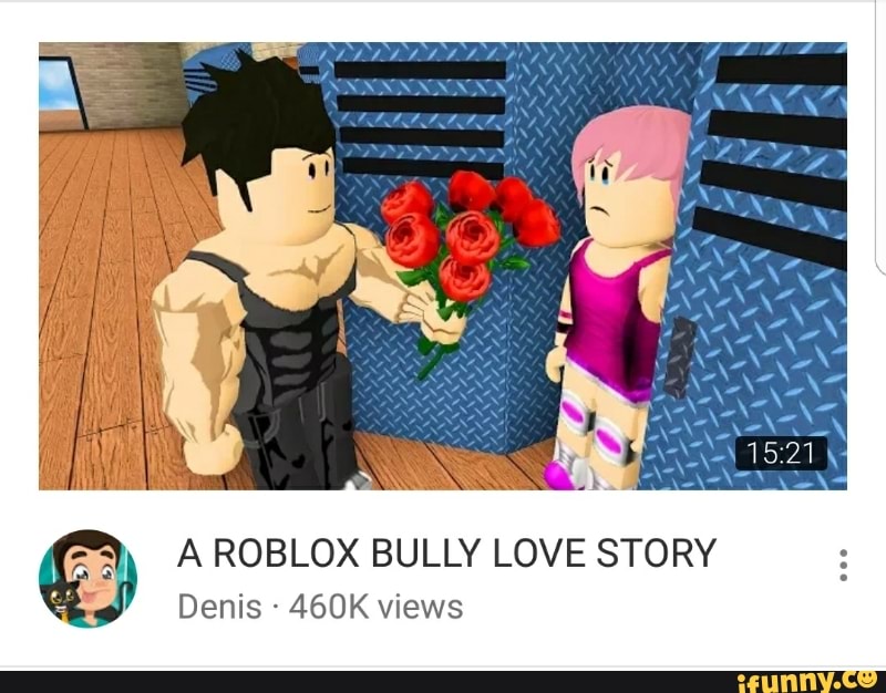 A Roblox Bully Love Story Denis 460k Views Ifunny
