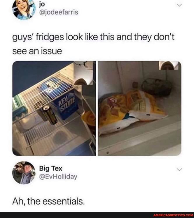 hee jo
@jodeefarris
guys' fridges look like this and they don't see an issue
Big Tex
Ah, the essentials.